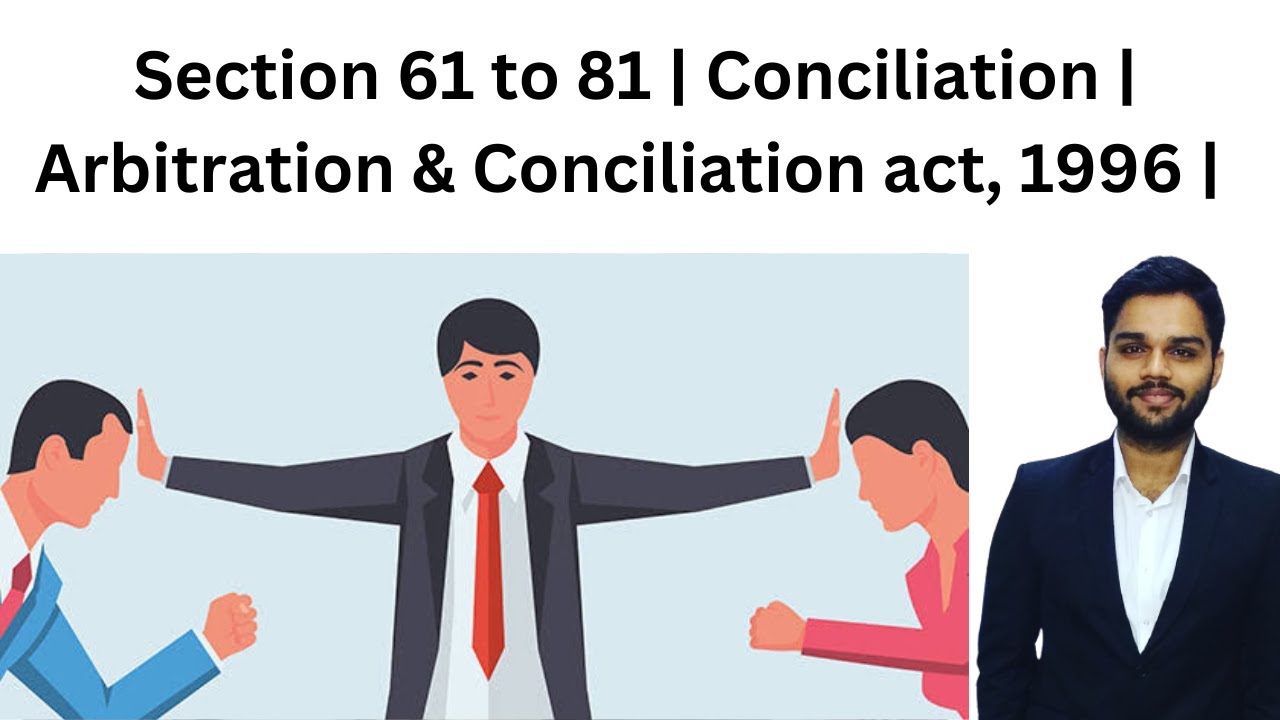 Section 61 to 81 | Conciliation | Arbitration & Conciliation act, 1996 |