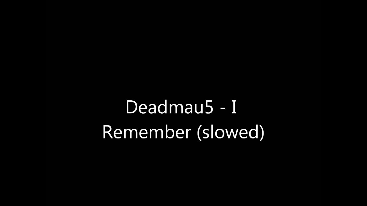 Deadmau5  - I Remember (slowed)