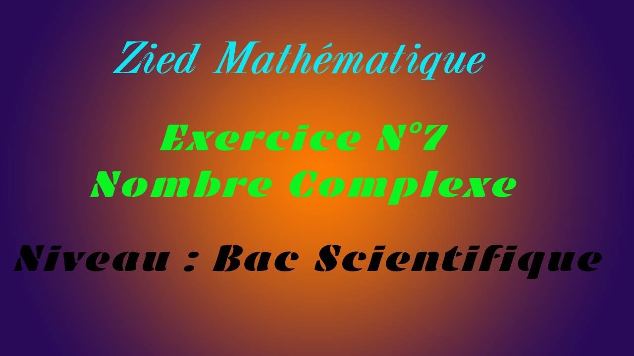 Exercice Complexe 7  Bac Scientifique et 3ème année