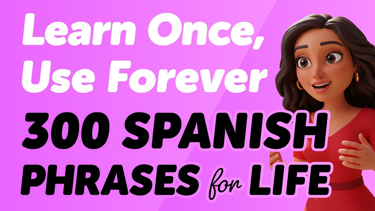 Learn Once, Use Forever: 300 Spanish Phrases for Life