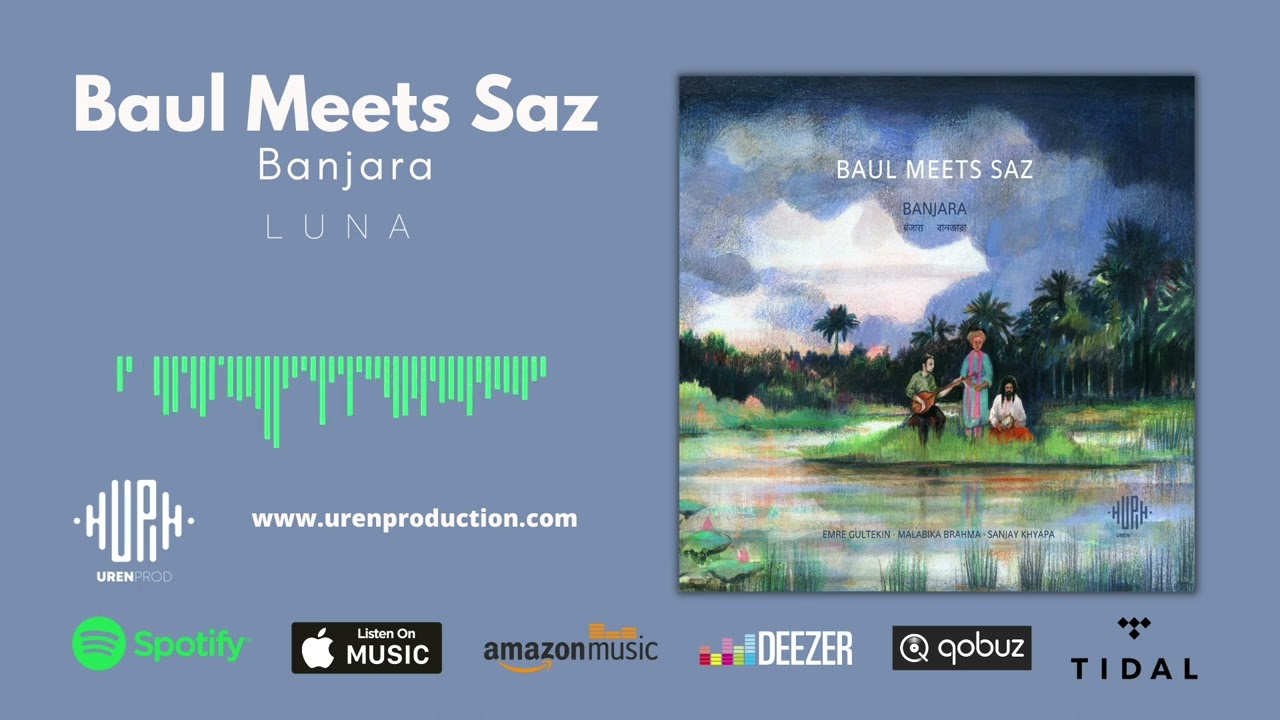 Baul Meets Saz - Luna I Banjara &copy; 2022 UREN Prod