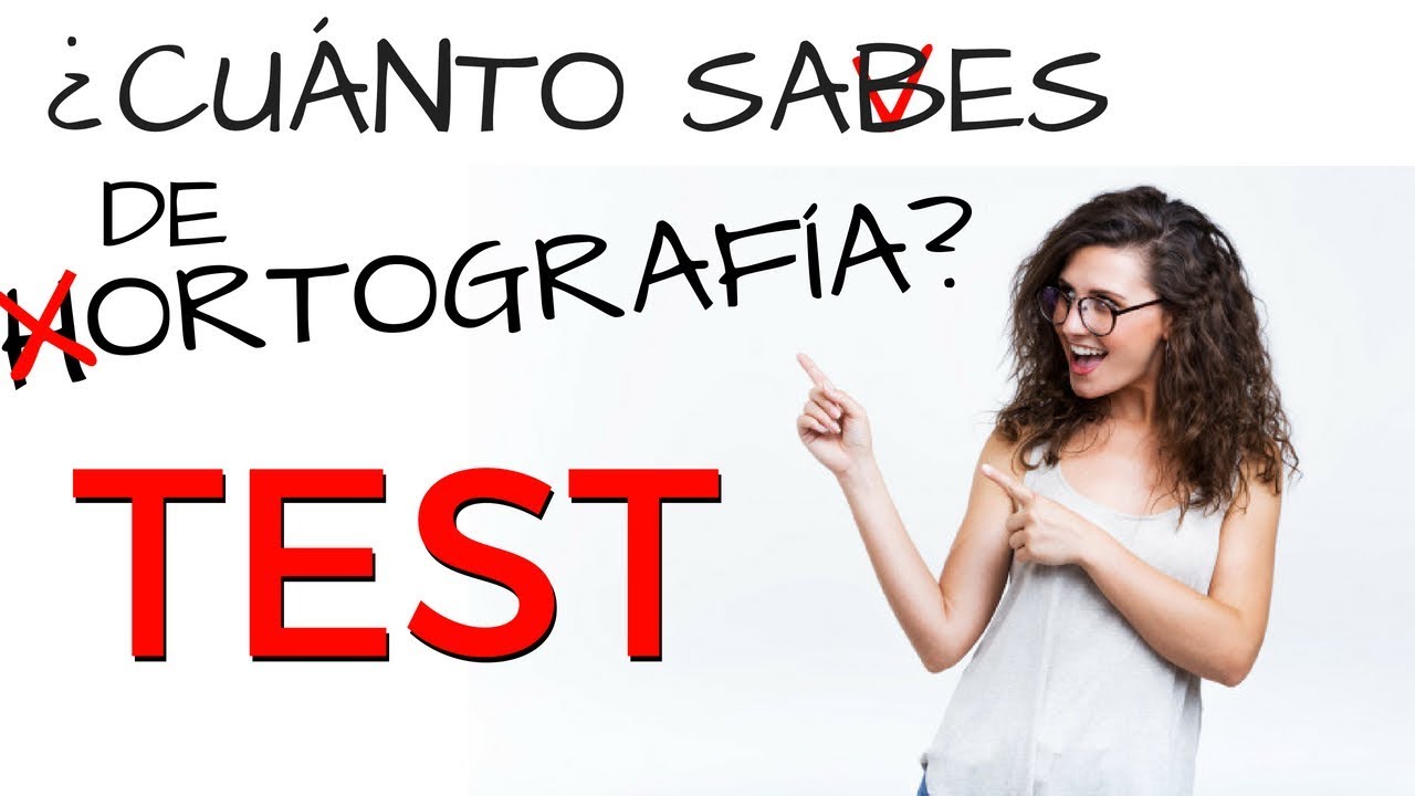 TEST | ORTOGRAFIA ¿CÓMO SE ESCRIBE CORRECTAMENTE?