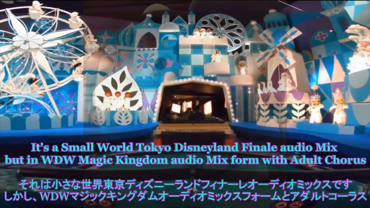 It's a Small World Tokyo Disneyland Finale audio Mix but in Magic Kingdom Audio Mix (Adult Chorus)