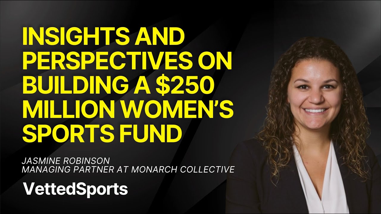 #29: Building A $250 Million Women's Sports Fund with Jasmine Robinson, Managing Partner at Monarch