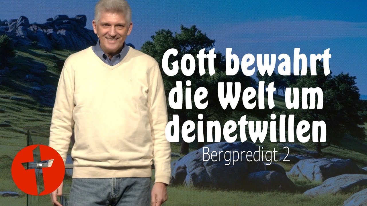 Gott bewahrt die Welt um deinetwillen | Bergpredigt 2 | Gert Hoinle