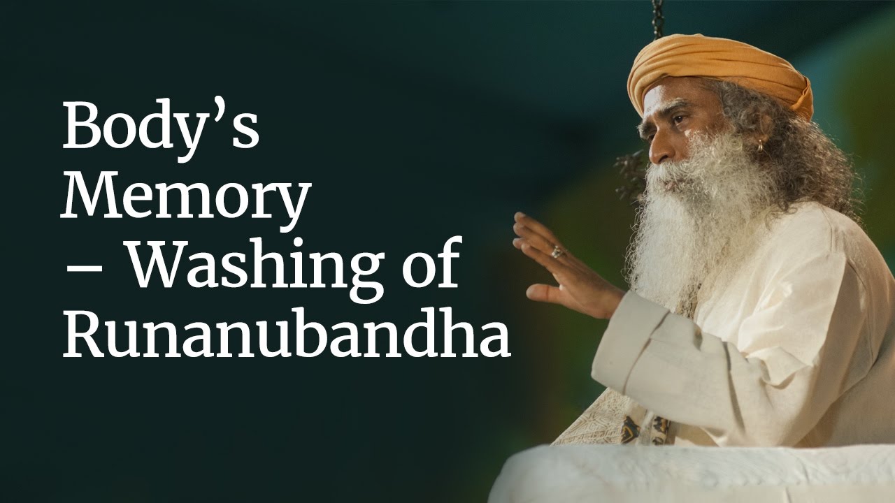 Sadhguru on Body’s Memory - Washing of Runanubandha #SadhguruOnKarma