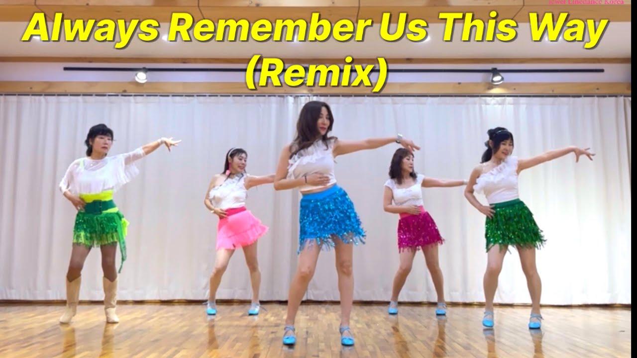 Always Remember Us This Way(Remix) Linedance/ Improver/ 올웨이즈 리멤버 어스 디스 웨이 리믹스 라인댄스/ JLDK