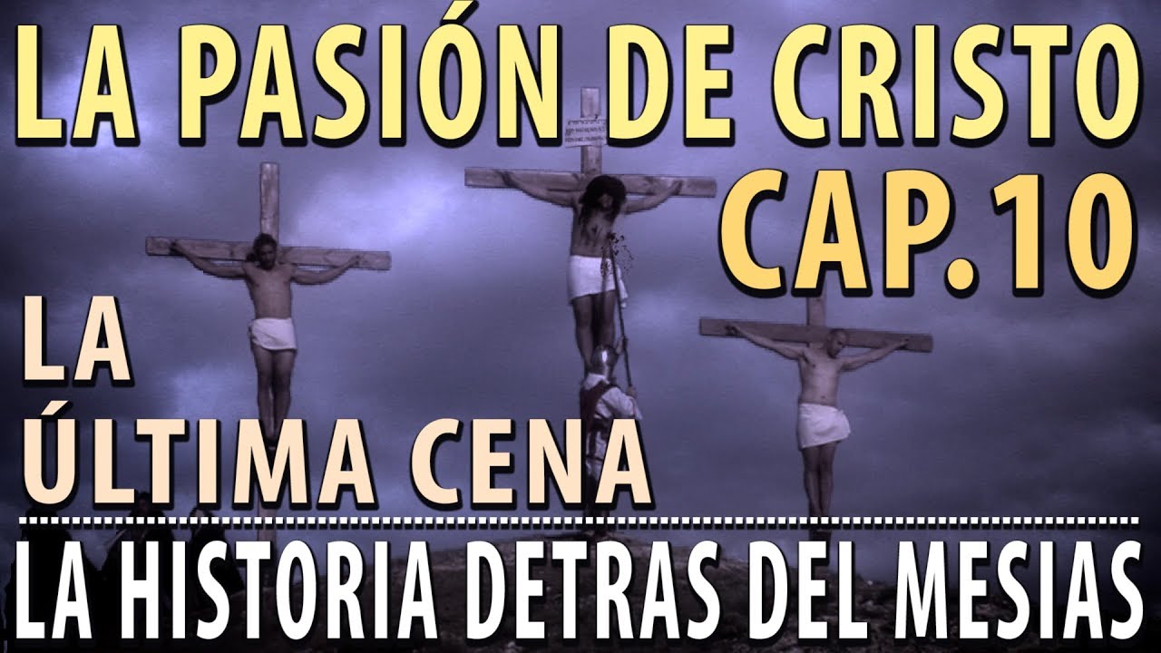 La Pasión de Cristo - La última Cena Cap 10 