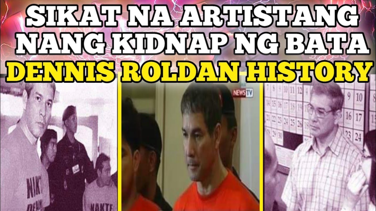 SIKAT NA ARTISTANG NANG KIDNAP NG BATA DENNIS ROLDAN HISTORY PHILIPPINE SHOCKING HISTORY