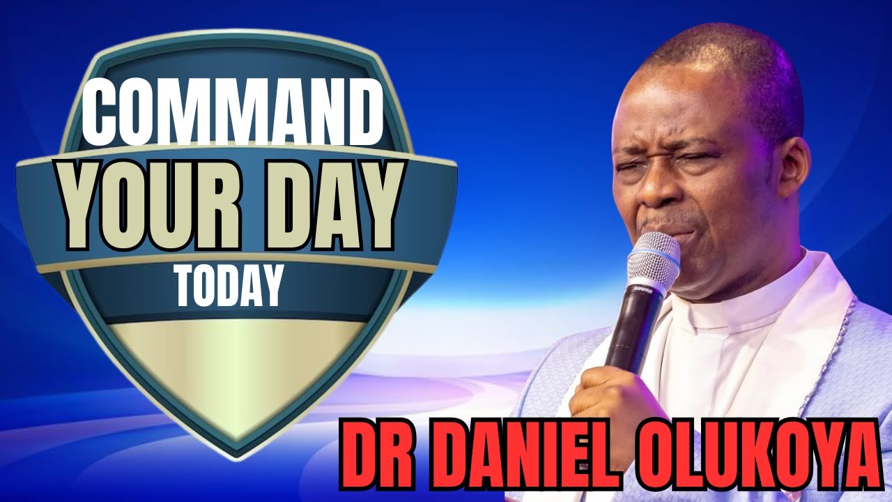 COMMAND YOUR DAY - DR DK OLUKOYA
