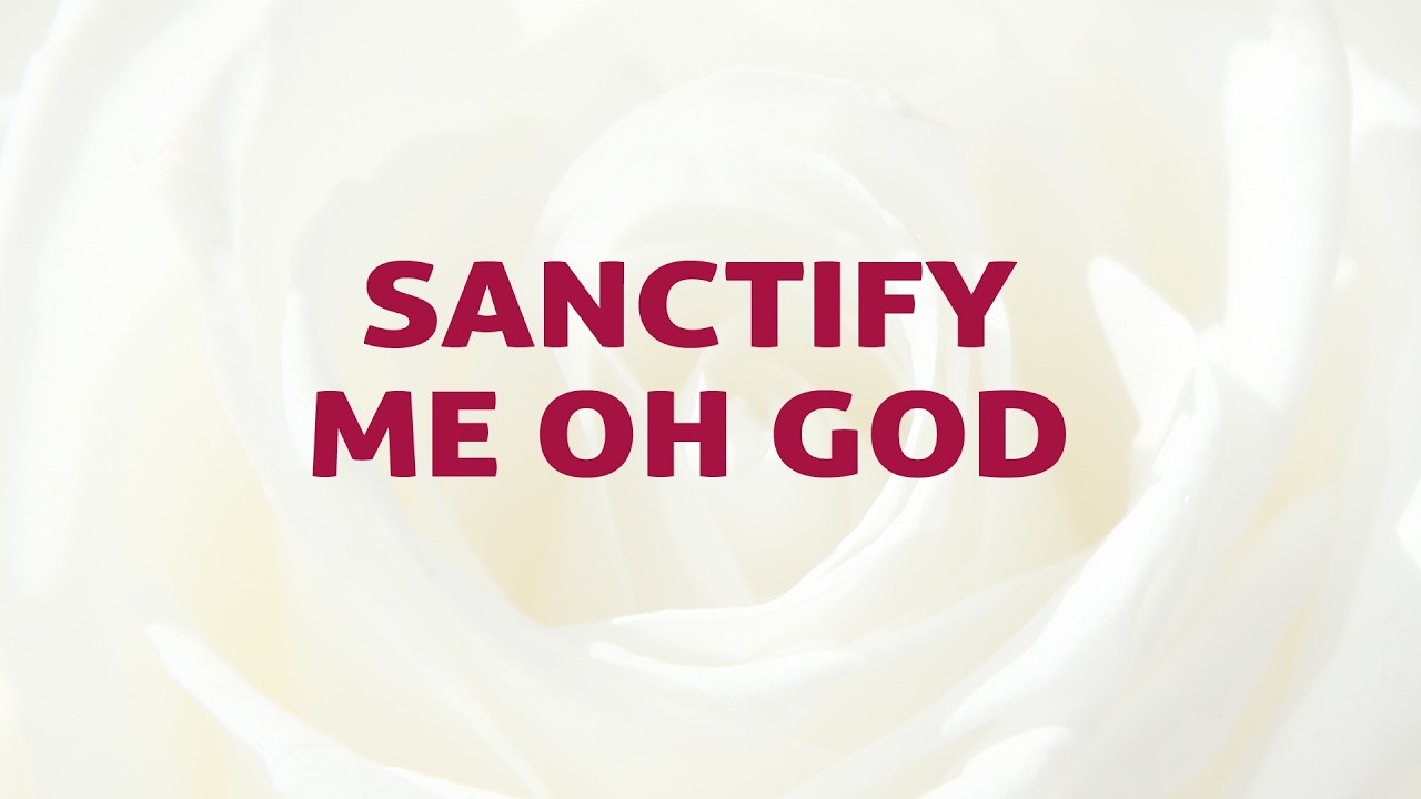 Sanctify Me Oh God - Divine Hymns - Lyrics Video