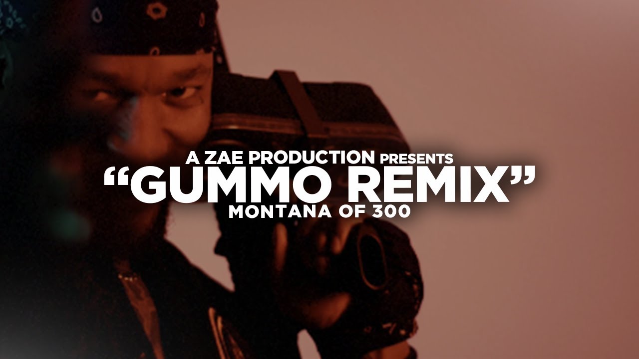 Montana Of 300 - GUMMO [REMIX] Shot By @AZaeProduction