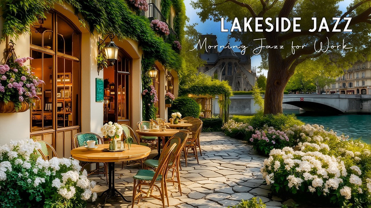 Lakeside Jazz Music with Coffee Shop Ambience 🍃 Spring Streets Beautiful & Morning Jazz for Work