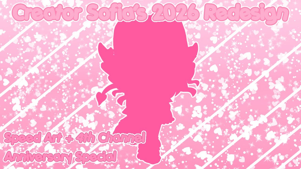 Creator Sofia’s 2026 Redesign (Speed Art) (4th channel anniversary special)