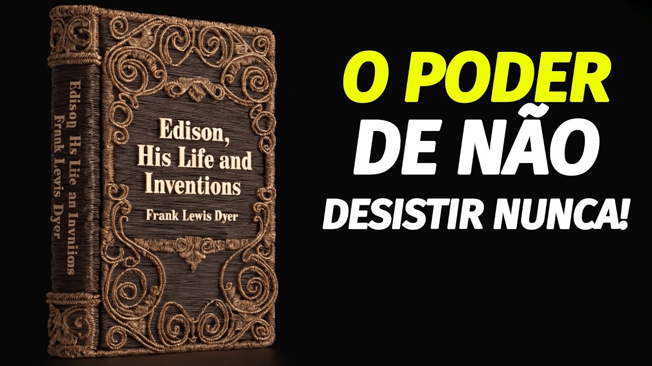 A Vida e As Invenções de Edison | O Segredo do Homem Que Falhou 10 Mil Vezes