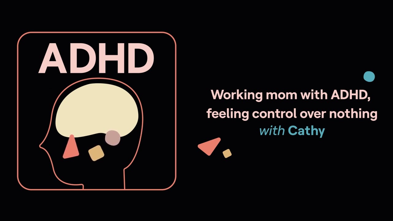 Working mom with ADHD, feeling control over nothing (Cathy’s story) | ADHD Aha!