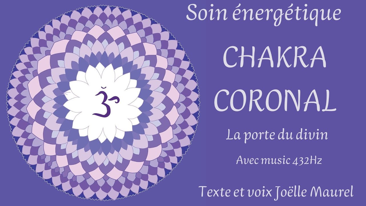 Chakra coronal : S'ouvrir au divin en musique 432Hz - Soin énergétique avec Joëlle Maurel
