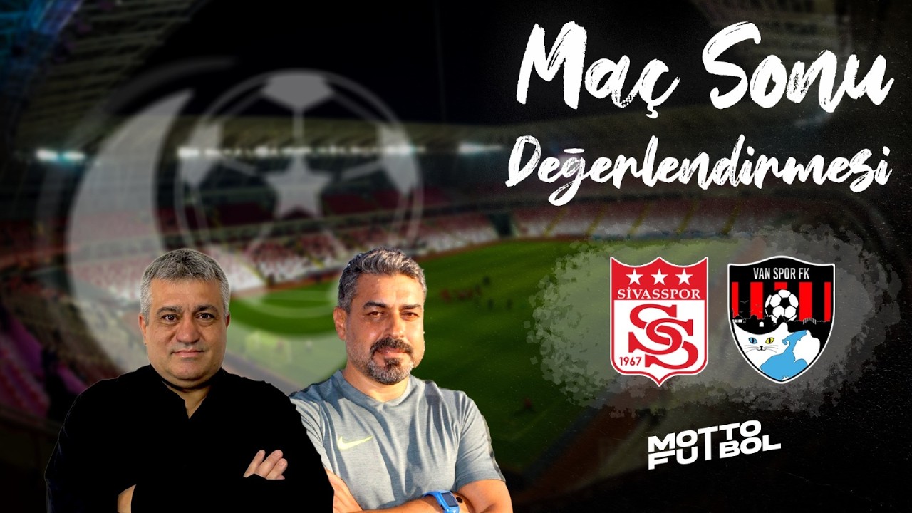 Sivasspor - Vanspor FK Maç Sonu Değerlendirmesi