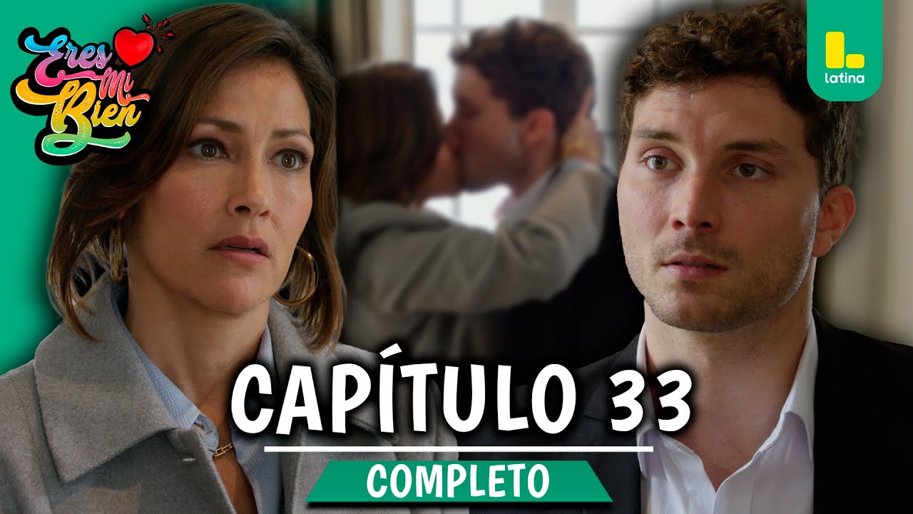 ERES MI BIEN - CAPÍTULO 33 COMPLETO | LATINA TELEVISIÓN