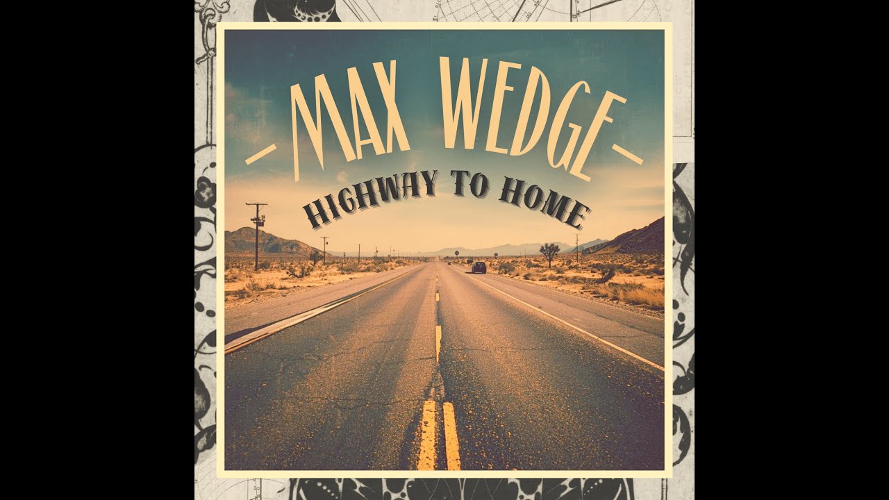 Max Wedge - Highway to Home (Full Album Stream)