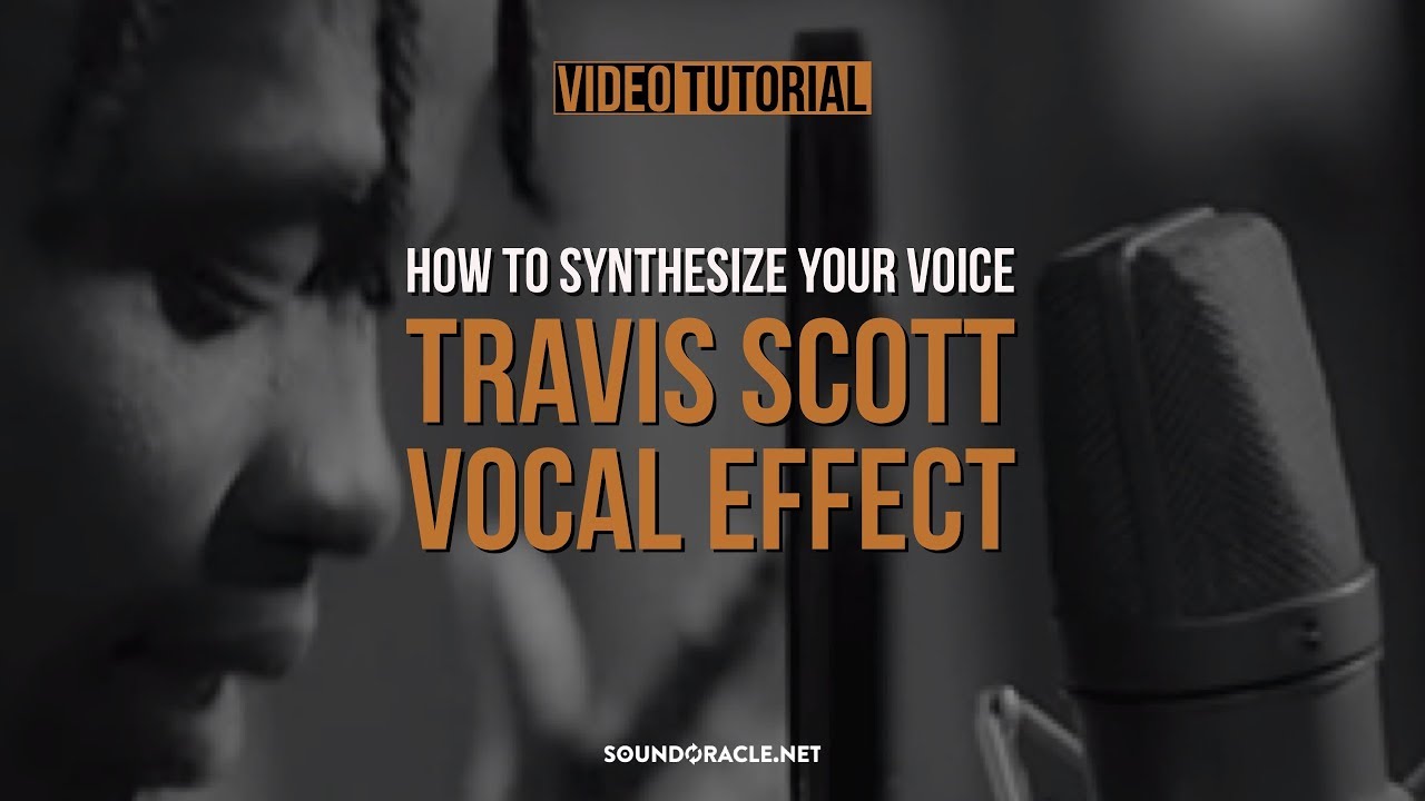 How To Synthesize Your Voice – Travis Scott Vocal Effect Tutorial