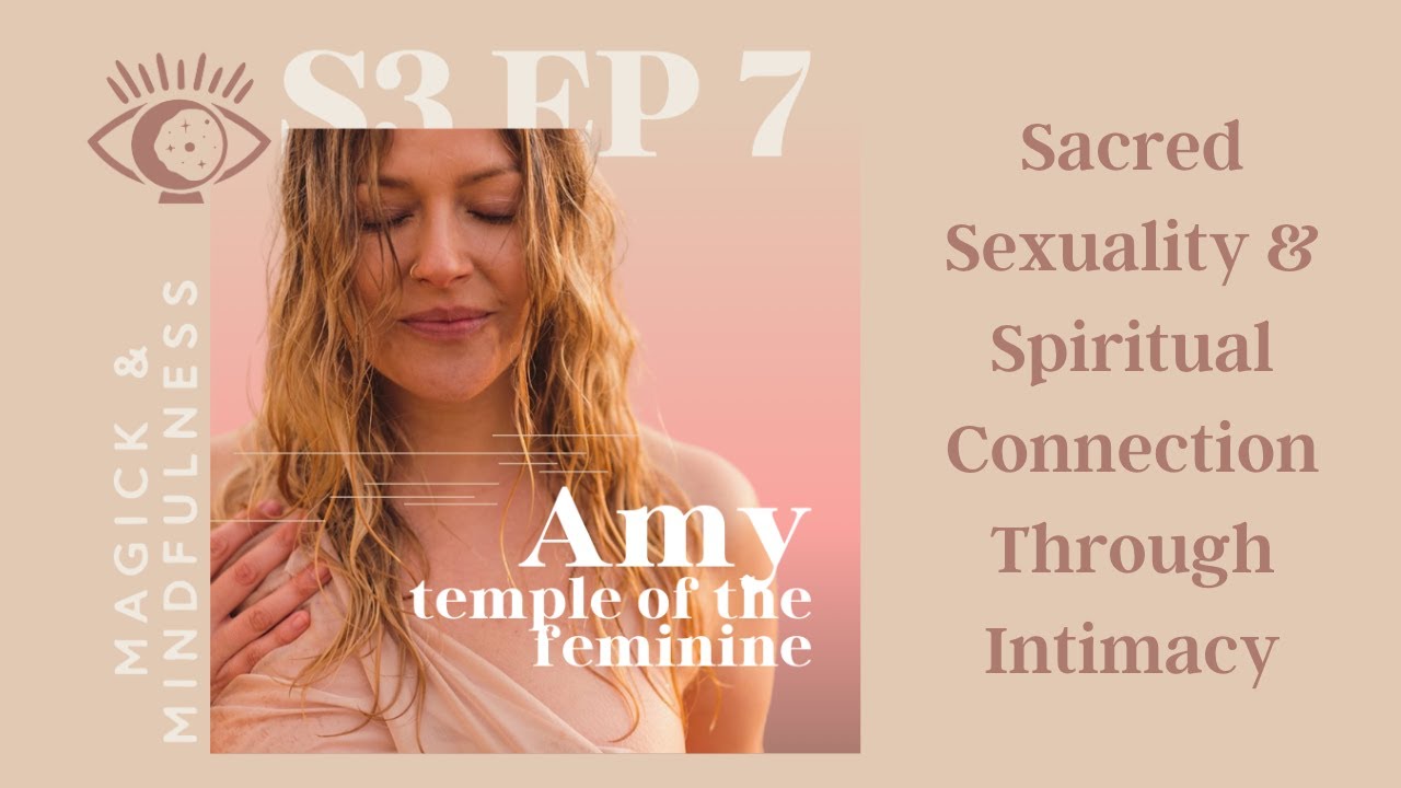 Magick & Mindfulness Podcast: S3 E07: Amy; Sacred Sexuality & Spiritual Connection Through Intimacy