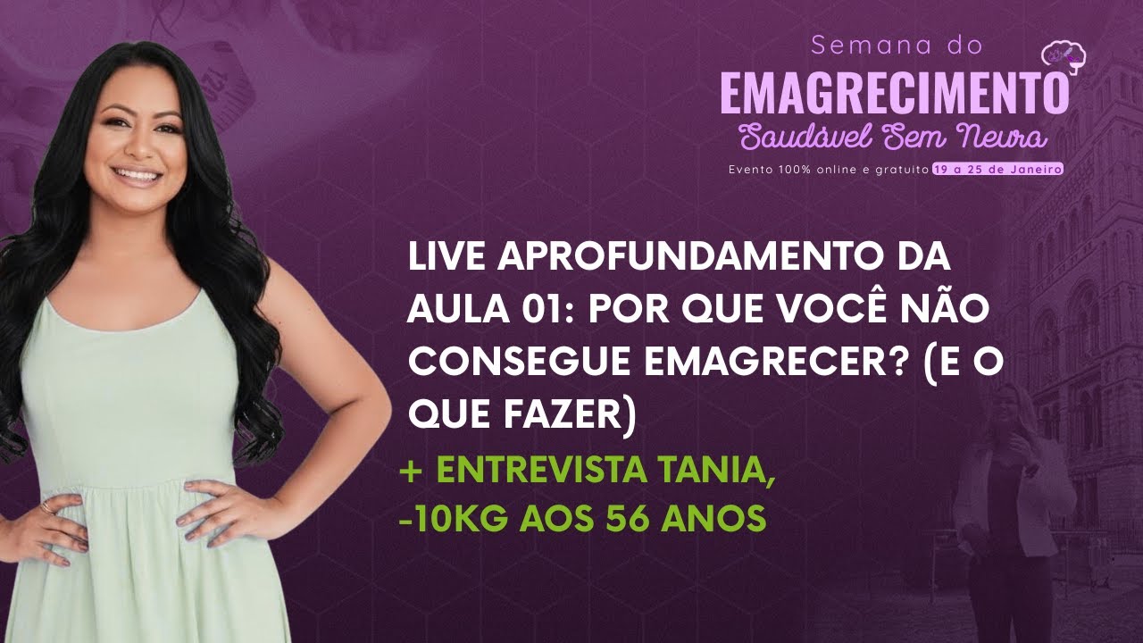 Live Aprofundamento da AULA 1: Por que você não consegue emagrecer? + Entrevista Tania -10kg