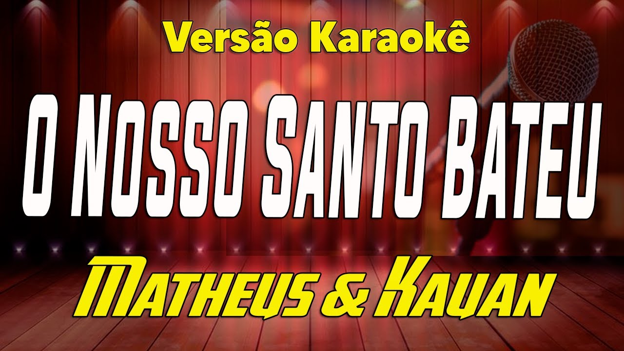 Matheus & Kauan - O Nosso Santo Bateu - Karaokê
