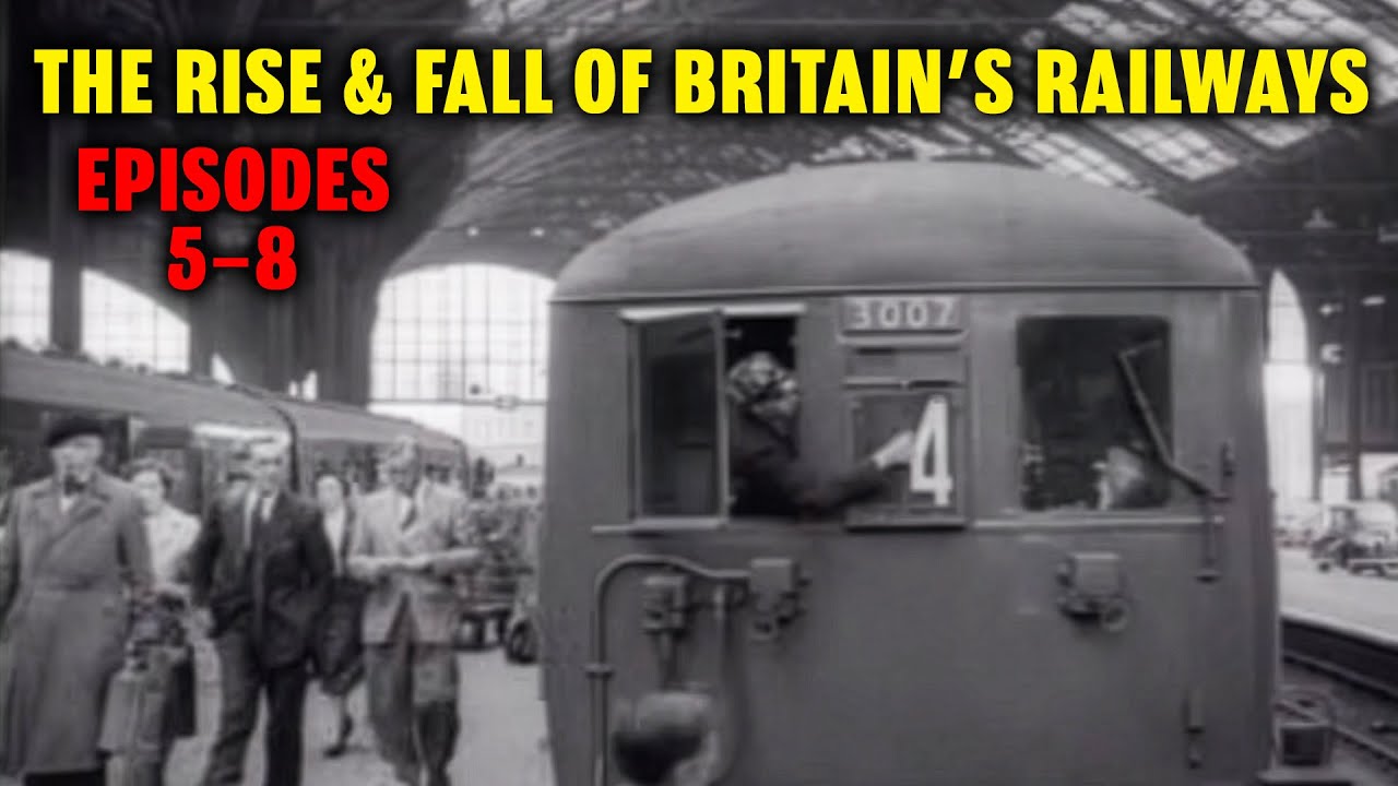 THE FALL AND RISE OF BRITISH RAILWAYS; Eps 5 - 8 BINGE WATCH! 14/7/25