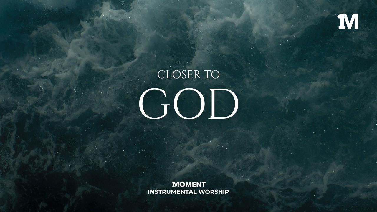 CLOSER TO GOD - Instrumental  Worship Music For Prayer