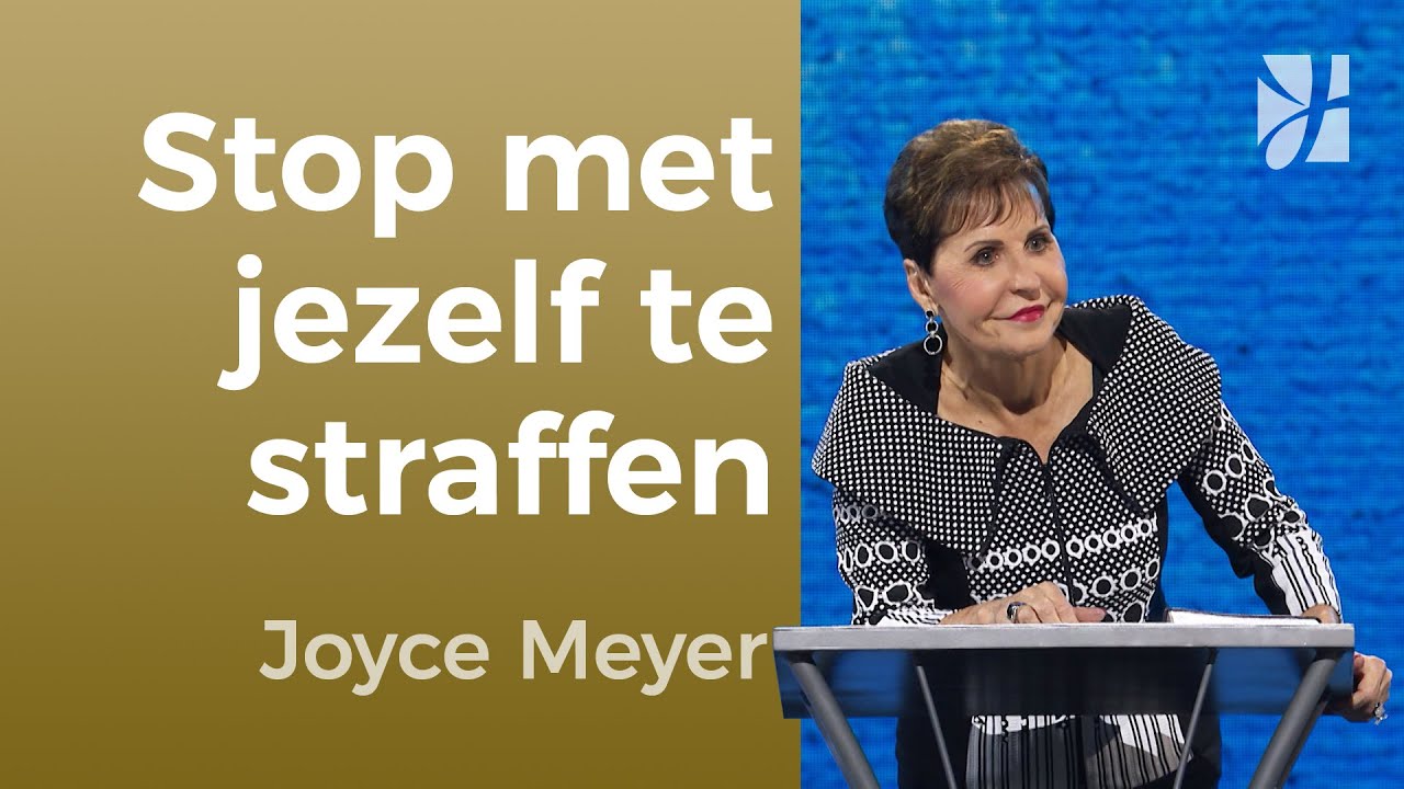 Stop met jezelf straffen – ontdek Gods genade – Joyce Meyer – Strijd in je denken