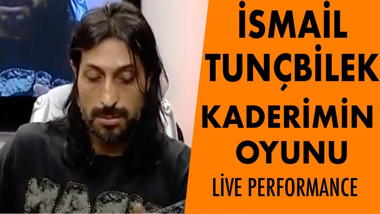 İSMAİL TUNÇBİLEK - KADERİMİN OYUNU (Live Performance)