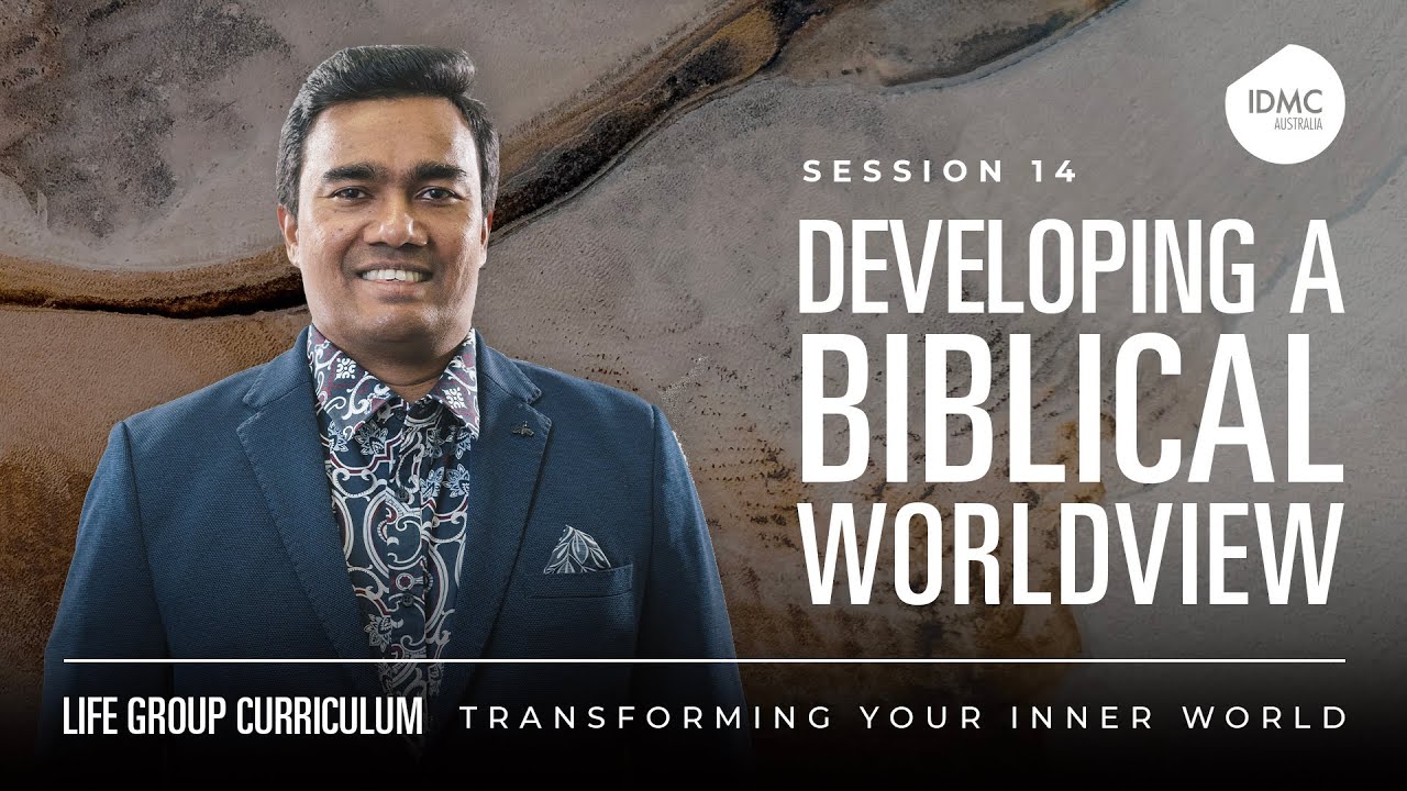 Transforming Your Inner World Session 14: Developing A Biblical Worldview | Discipleship Bible Study