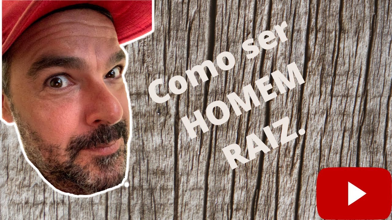 Como ser HOMEM RAIZ - Seja Bem vindo
