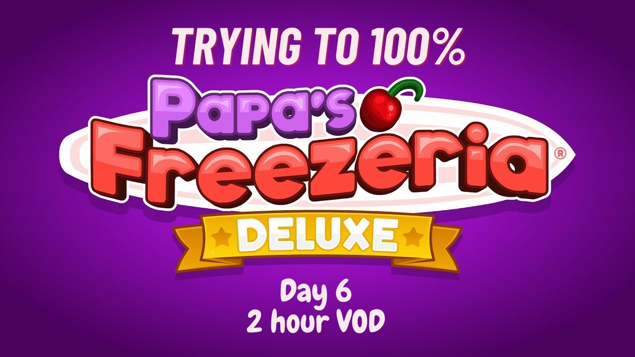 Trying to 100% Papa's Freezeria Deluxe Part 6-- 1/16/26 VOD