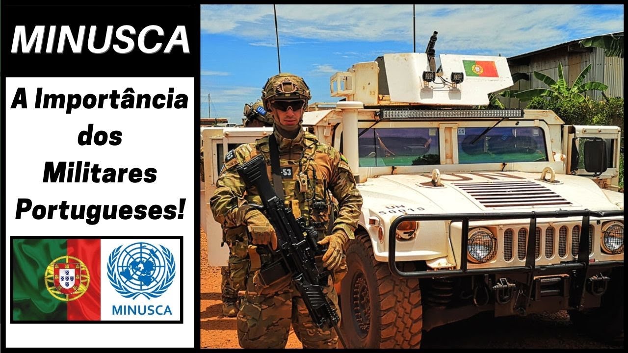 MINUSCA - A IMPORTÂNCIA dos MILITARES PORTUGUESES!