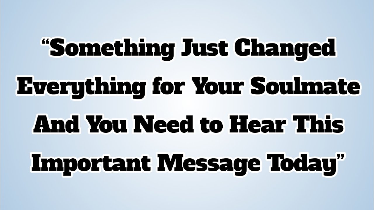 👉“Something Just Changed Everything for Your Soulmate… And You Need to Hear This Important..