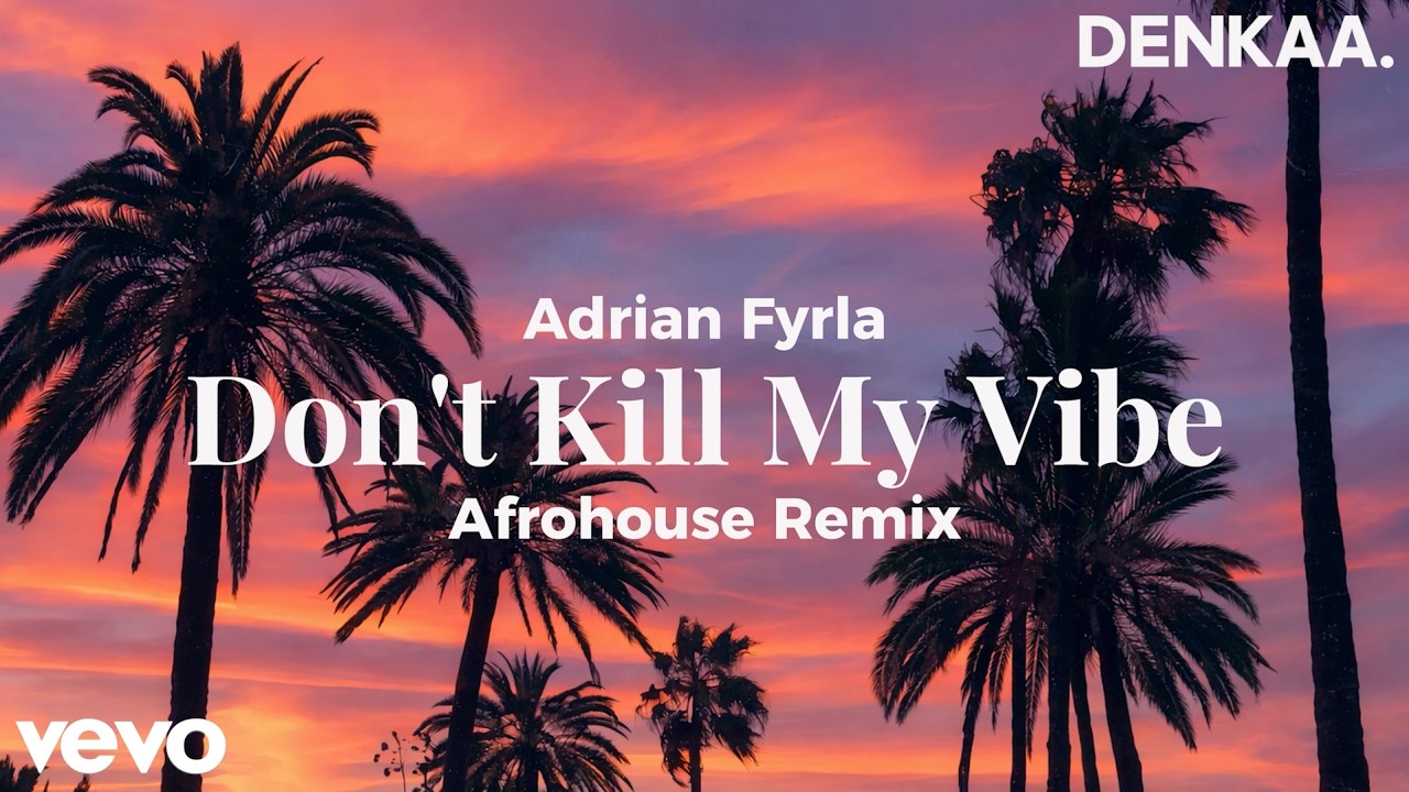 Don&rsquo;t Kill My Vibe | Denkaa Remix | Afro House Version