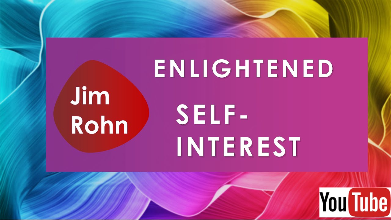 Jim Rohn   ENLIGHTENED SELF INTEREST, SERVICE TO MANY LEAD TO SUCCESS