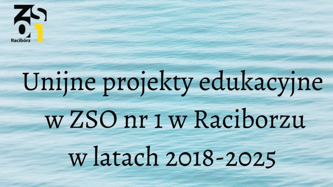 Unijne projekty edukacyjne w latach 2018 - 2025 | ZSO1 RACIBÓRZ