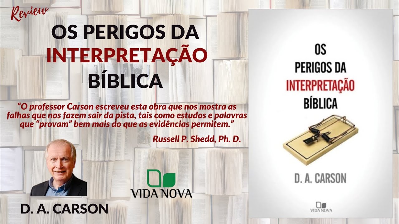 OS PERIGOS DA INTERPRETAÇÃO BÍBLICA - D.A. CARSON - EDIÇÕES VIDA NOVA