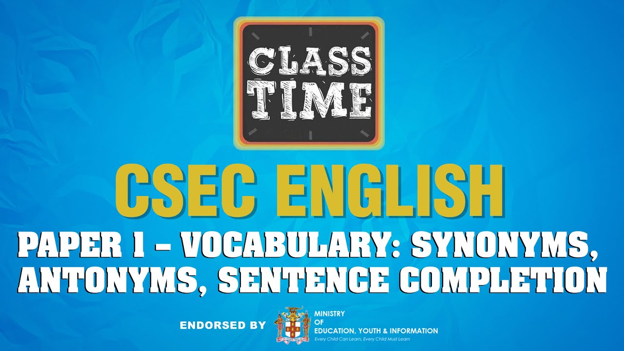 CSEC English Paper 1 – Vocabulary: Synonyms, Antonyms, Sentence Completion - May 19 2021