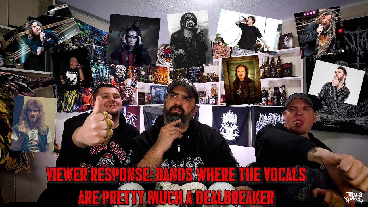 VIEWER RESPONSE: BANDS WHERE THE VOCALS ARE PRETTY MUCH A DEAL BREAKER.
