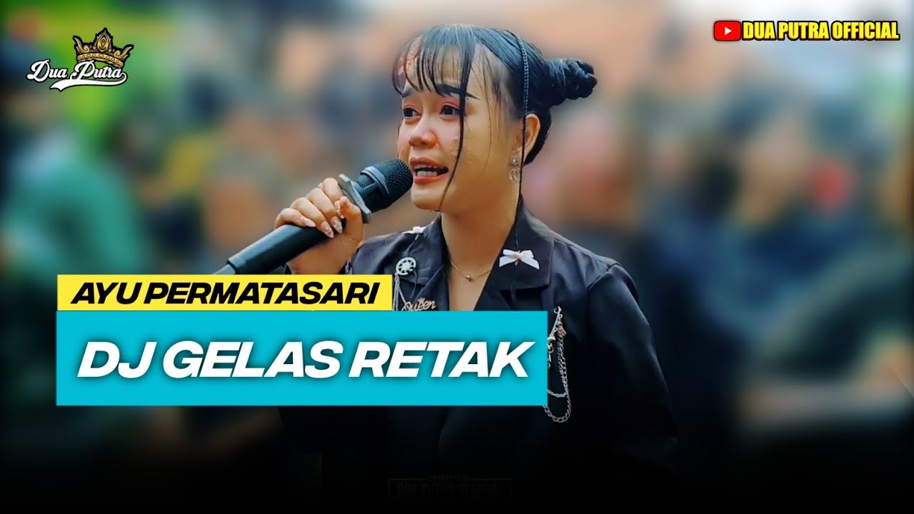 DJ GELAS RETAK - VOC. AYU PERMATASARI | DUA PUTRA | WARUDUWUR KEC. MUNDU - CIREBON