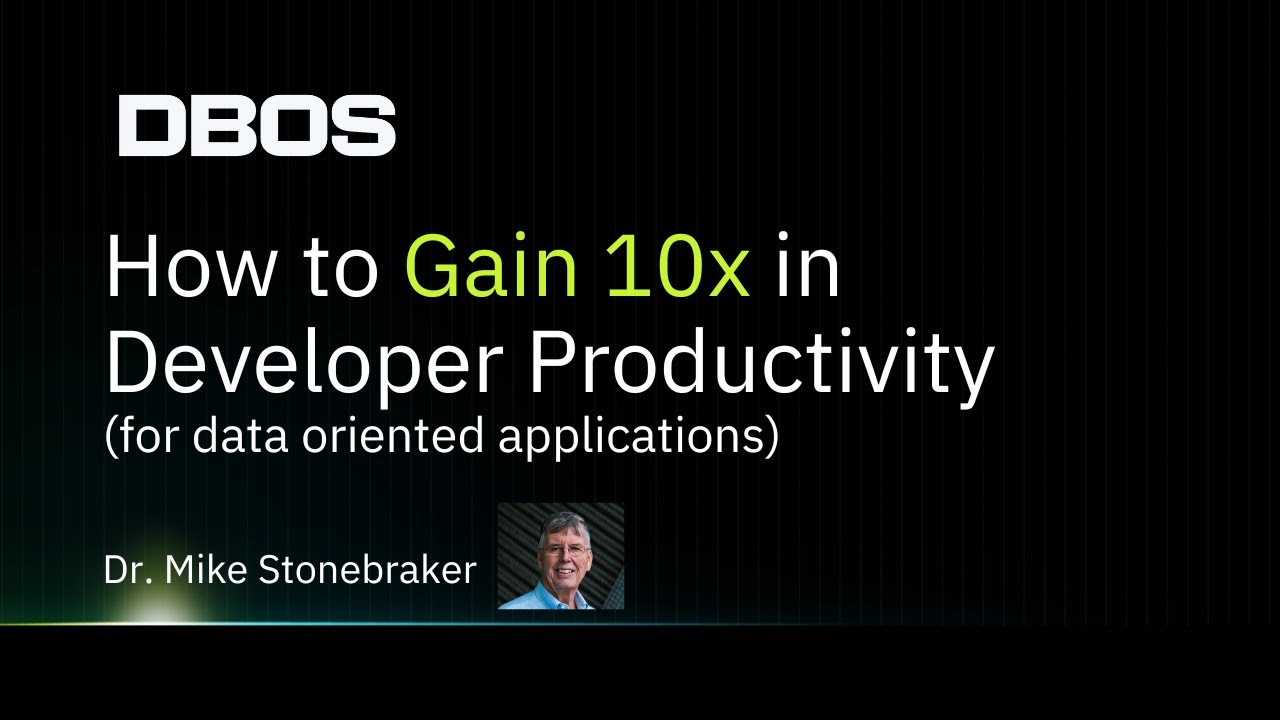 Increasing Software Productivity 10X   Mike Stonebraker DBOS