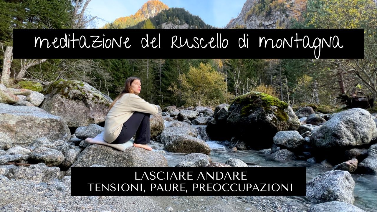 Meditazione del ruscello di montagna  〰️ Lasciare andare tensioni, paure, preoccupazioni
