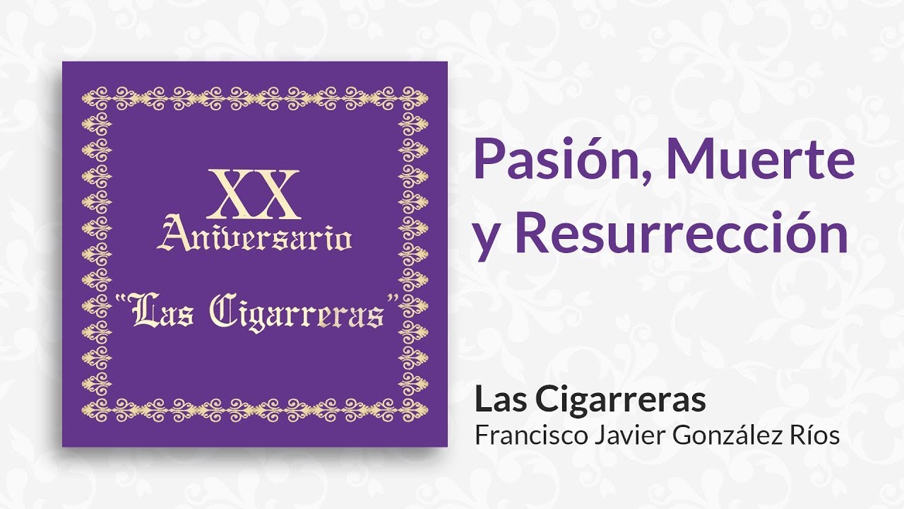 Pasión, Muerte y Resurrección | Las Cigarreras