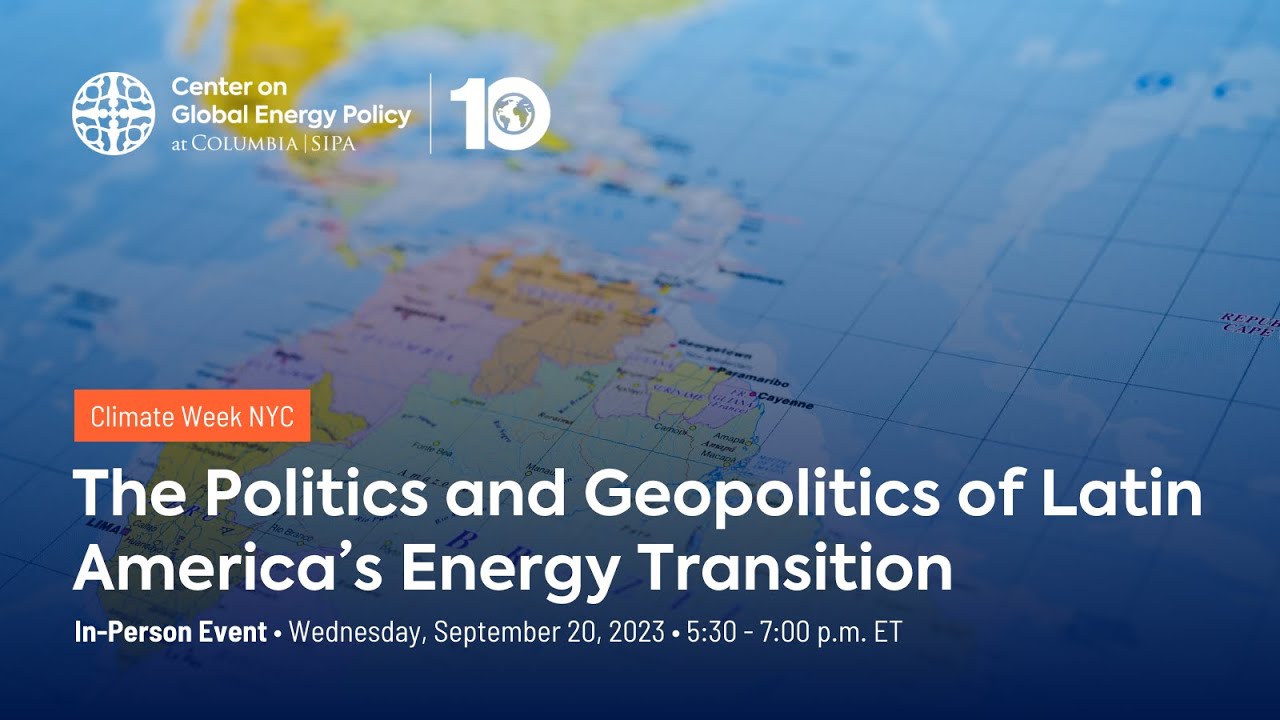 The Politics and Geopolitics of Latin America's Energy Transition