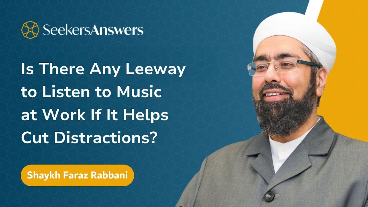 Is There Any Leeway to Listen to Music at Work If It Helps Cut Distractions? - Shaykh Faraz Rabbani