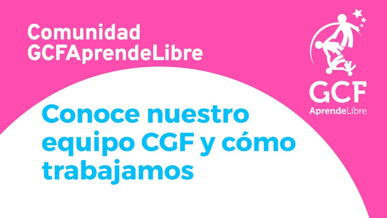 Conoce nuestro equipo GCF y c&oacute;mo trabajamos | Fundaci&oacute;n GCF AprendeLibre